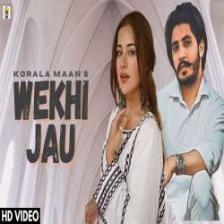 Korala Maan | Wekhi Jau (Official Video) | Gurlez Akhtar | New Punjabi Song 2023 | Punjabi Songs Poster