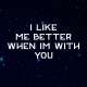 I Like Me Better When Im With You Poster